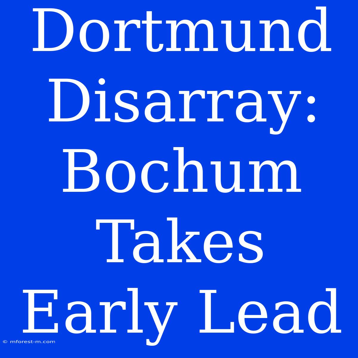 Dortmund Disarray: Bochum Takes Early Lead