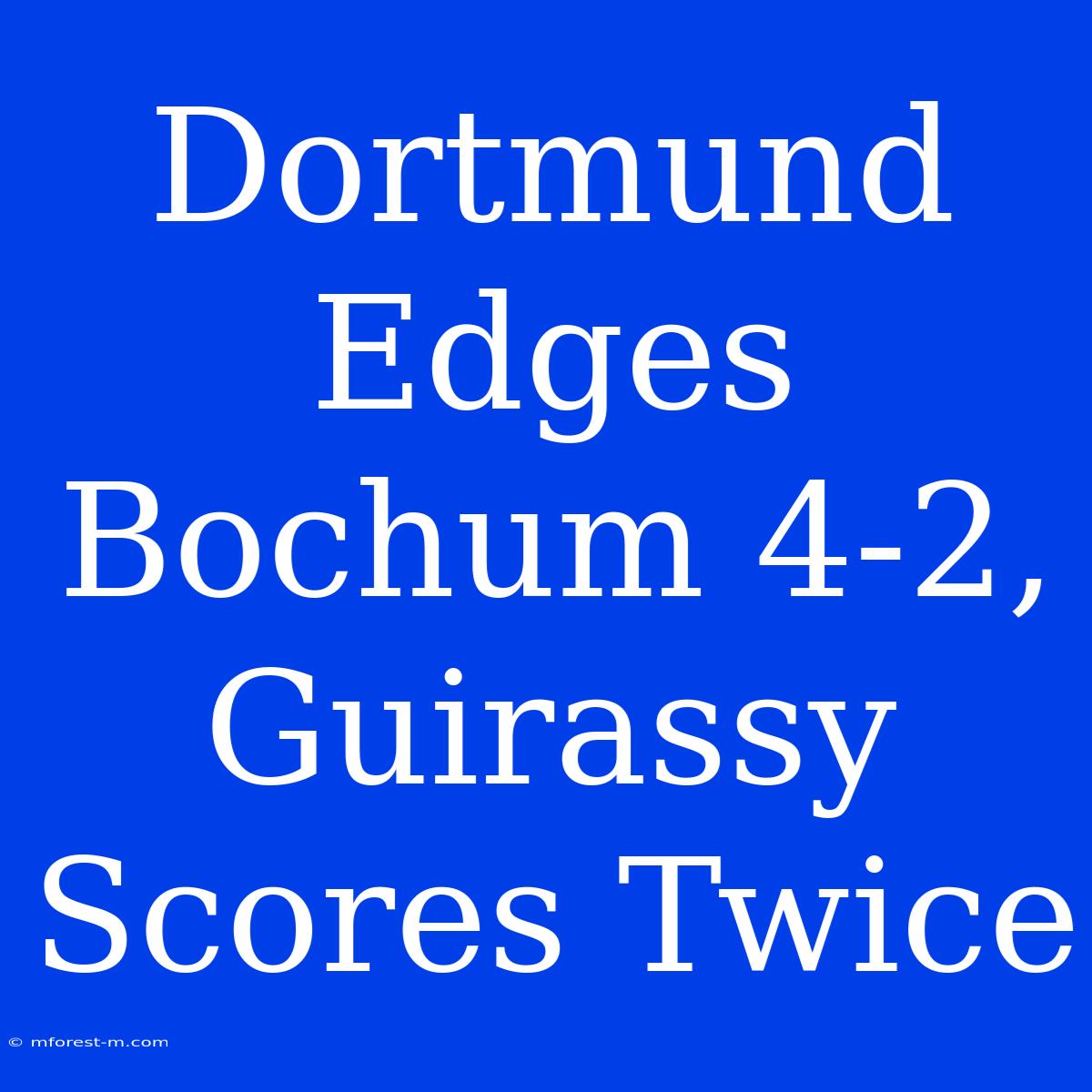 Dortmund Edges Bochum 4-2, Guirassy Scores Twice