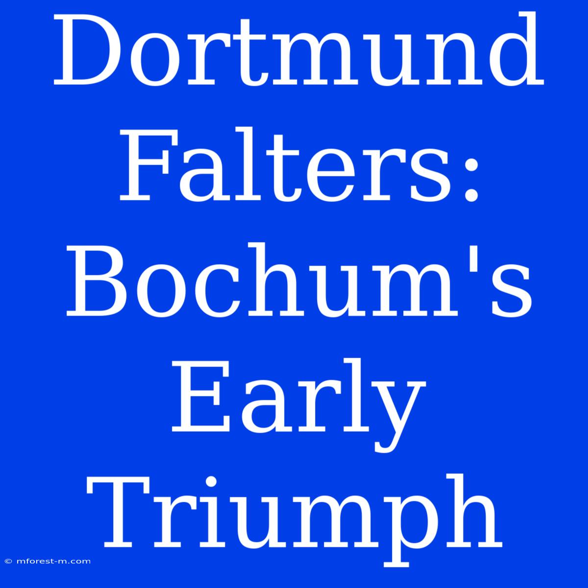 Dortmund Falters: Bochum's Early Triumph