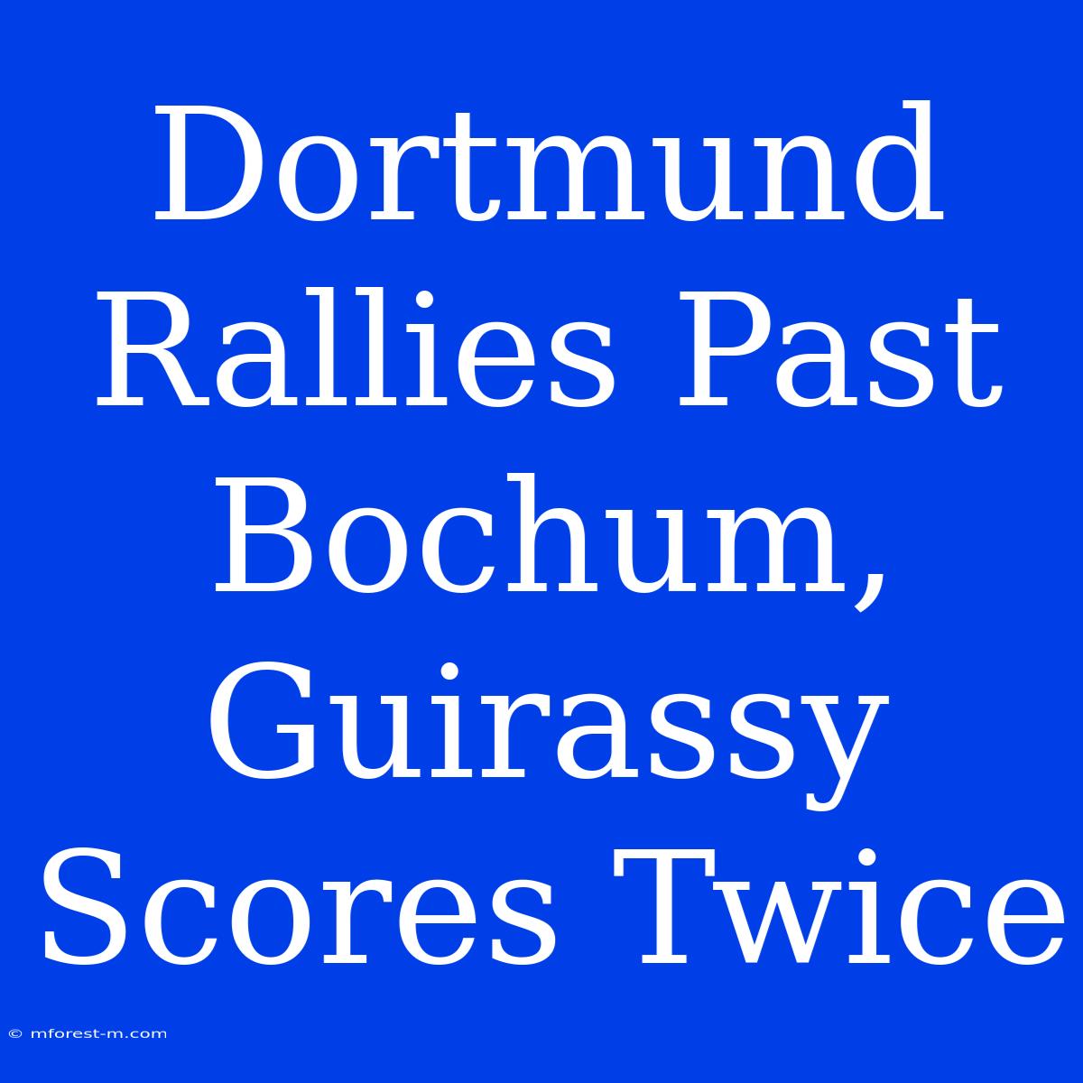 Dortmund Rallies Past Bochum, Guirassy Scores Twice