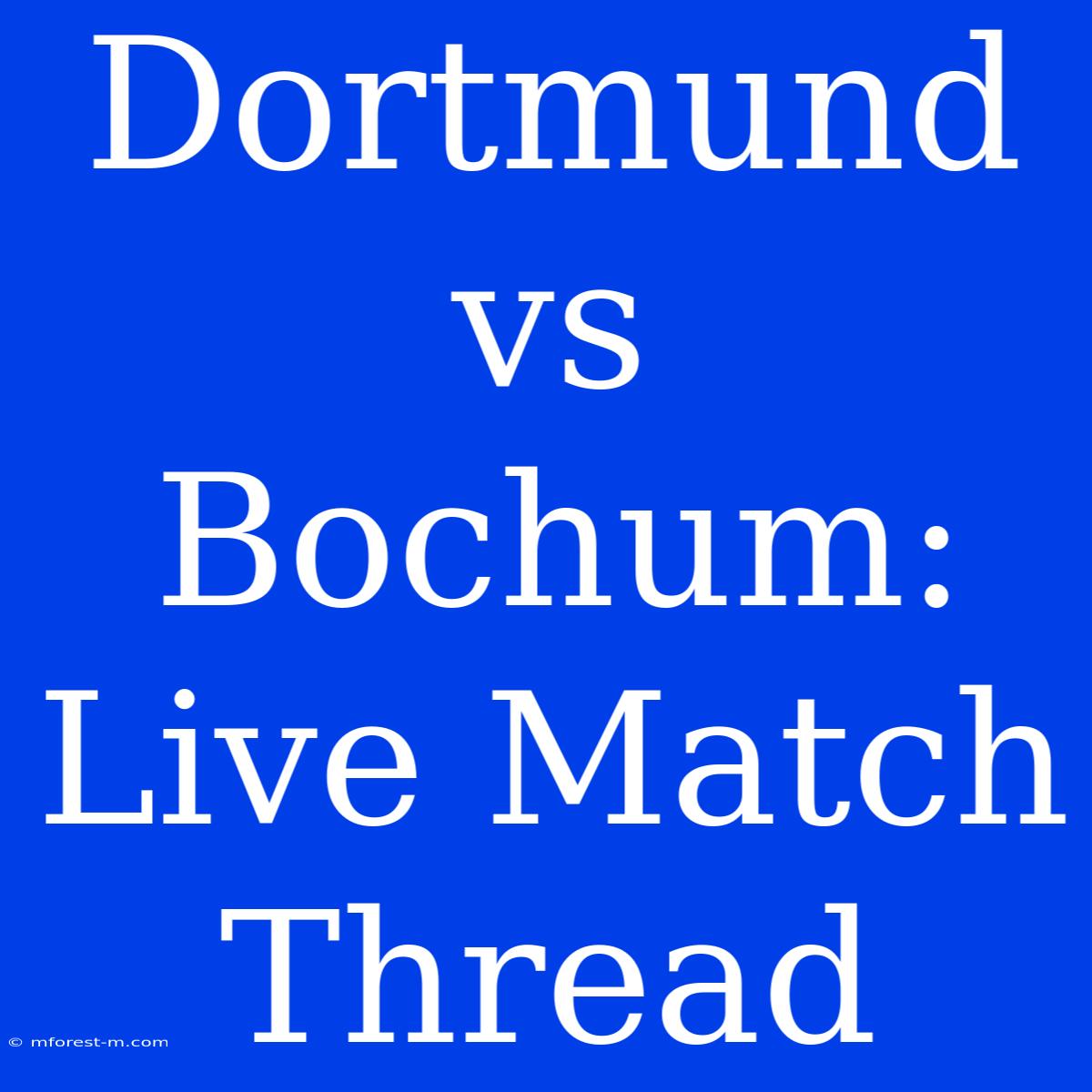 Dortmund Vs Bochum: Live Match Thread