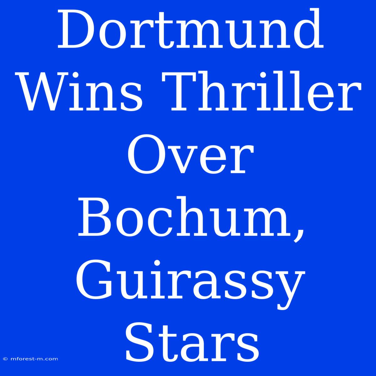 Dortmund Wins Thriller Over Bochum, Guirassy Stars