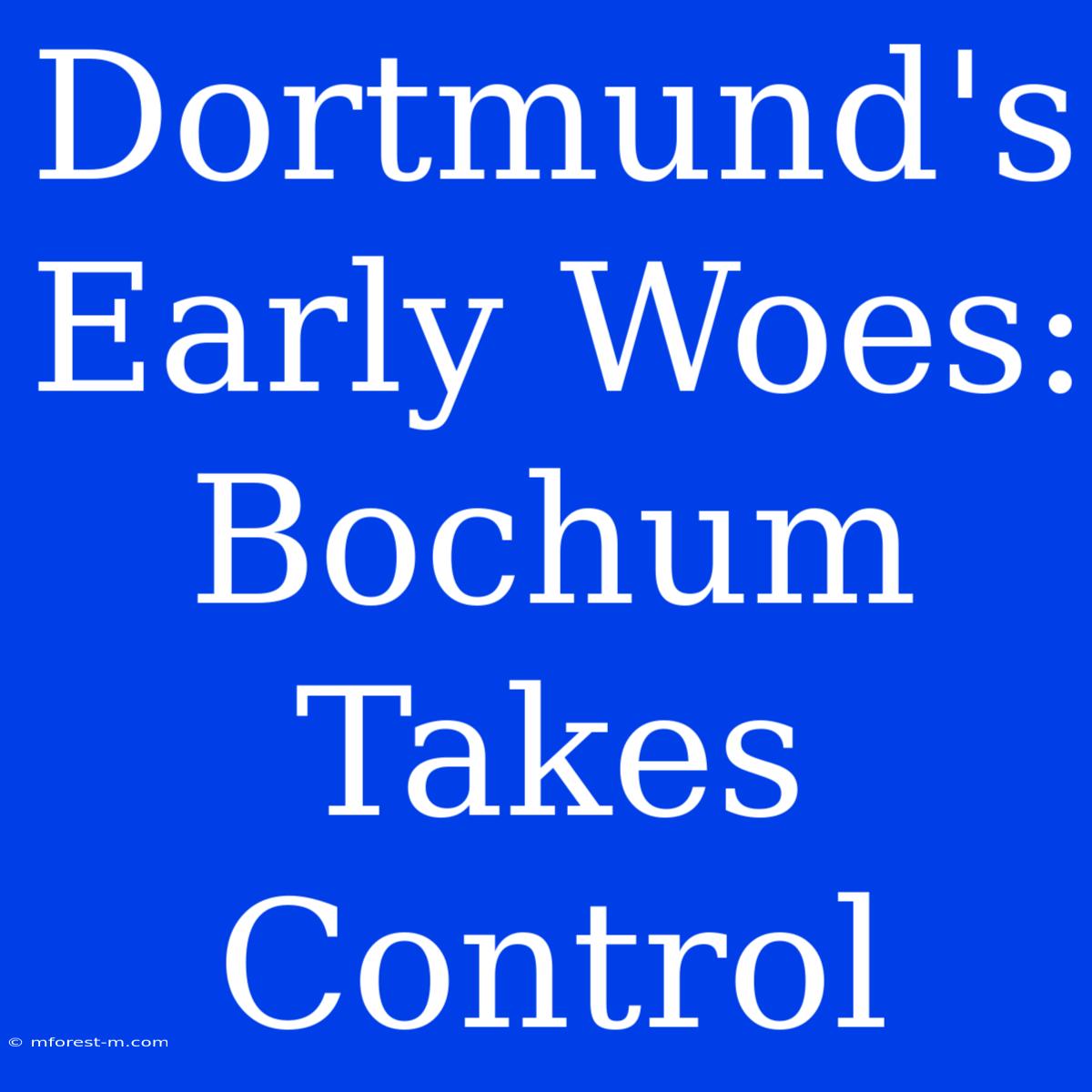 Dortmund's Early Woes: Bochum Takes Control