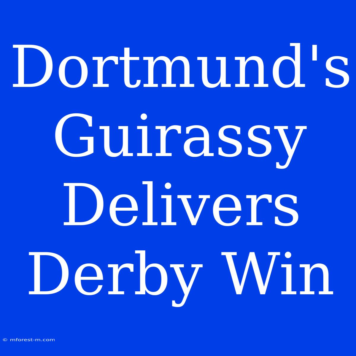 Dortmund's Guirassy Delivers Derby Win