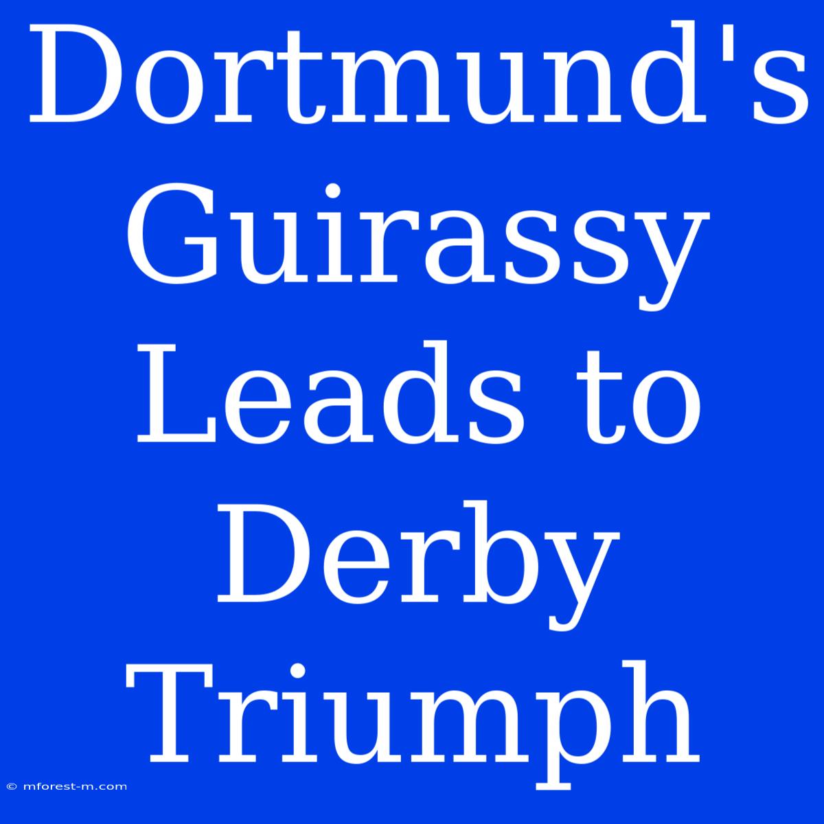 Dortmund's Guirassy Leads To Derby Triumph