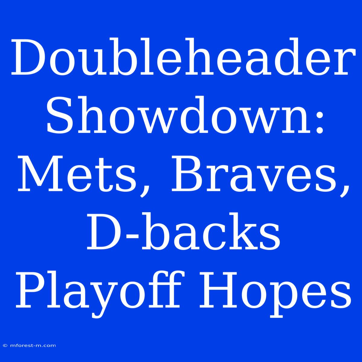 Doubleheader Showdown: Mets, Braves, D-backs Playoff Hopes