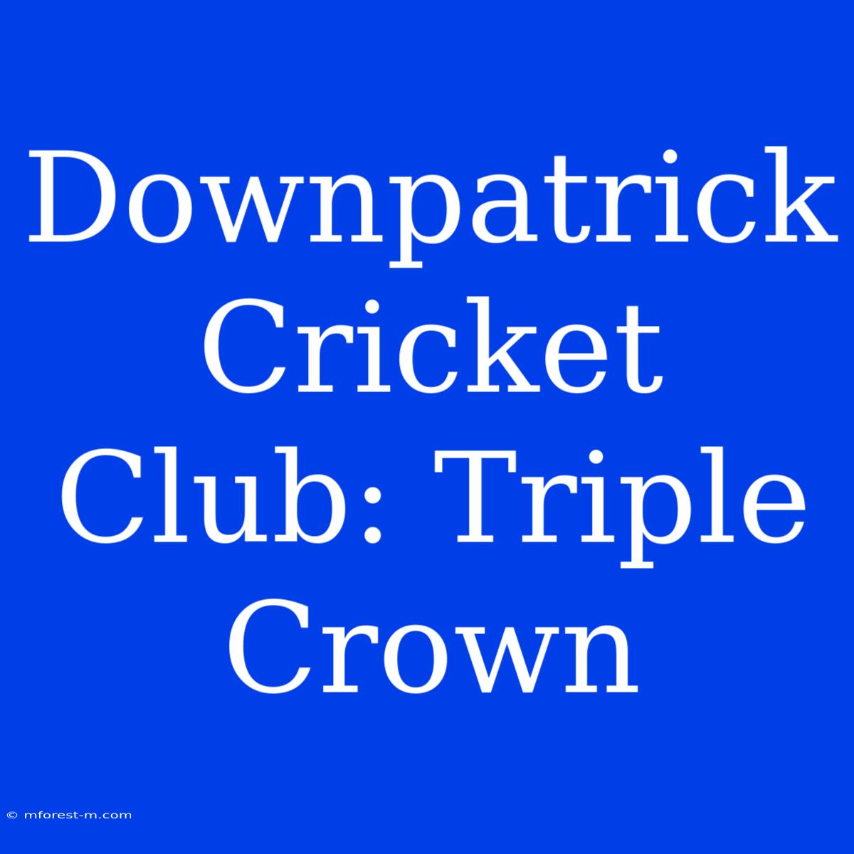 Downpatrick Cricket Club: Triple Crown