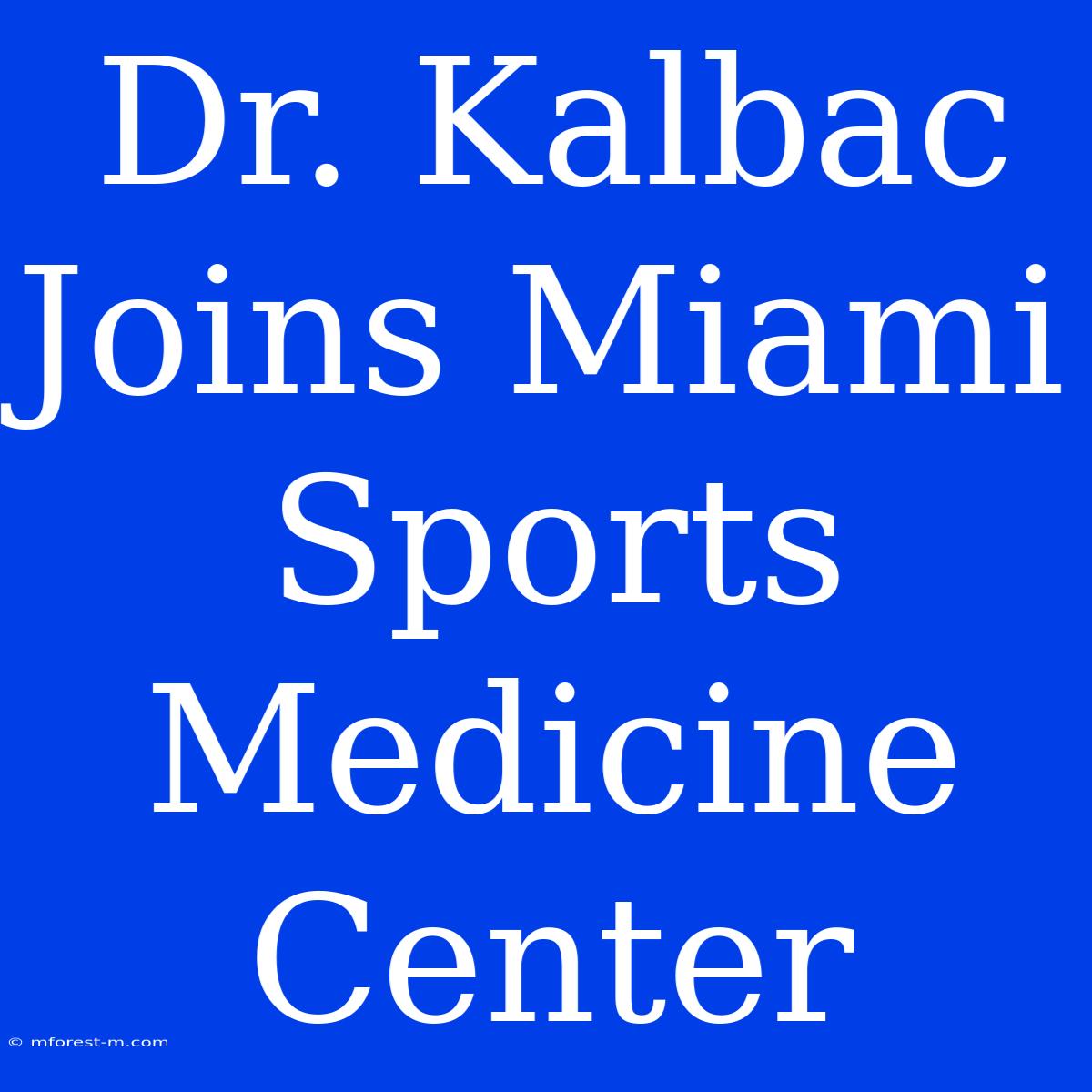 Dr. Kalbac Joins Miami Sports Medicine Center