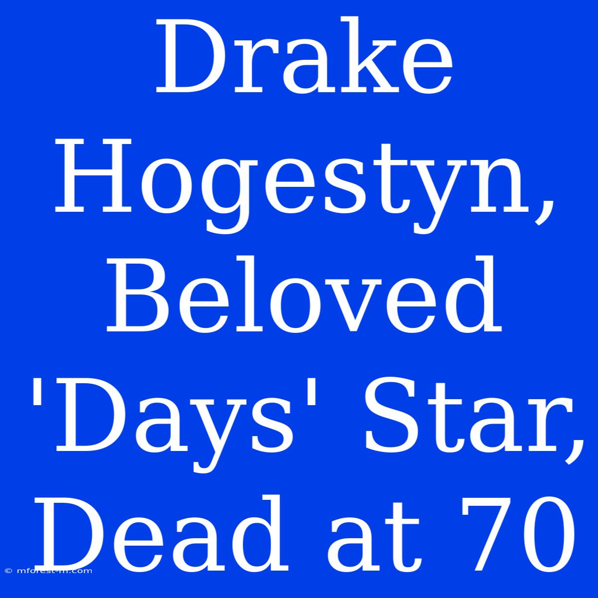 Drake Hogestyn, Beloved 'Days' Star, Dead At 70