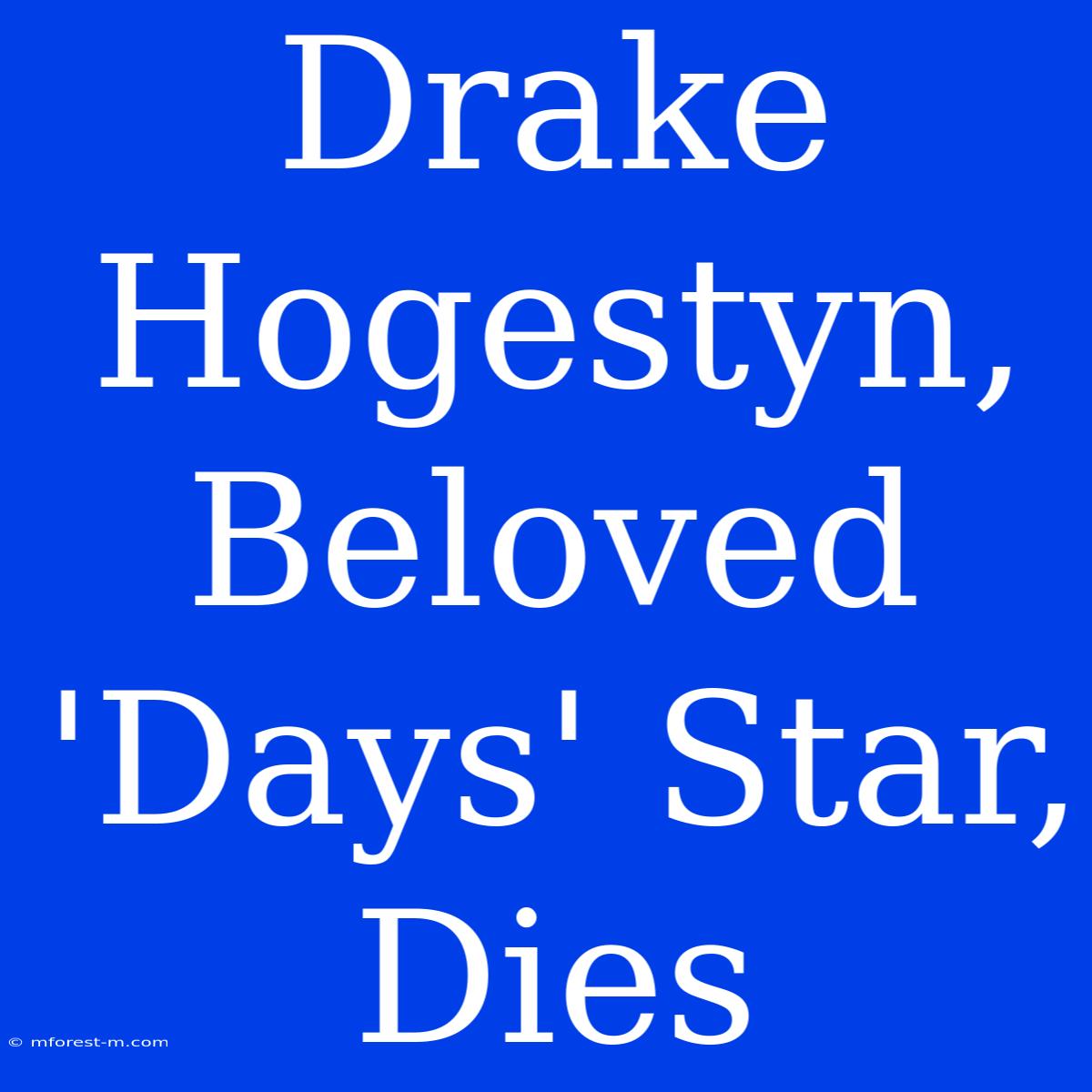 Drake Hogestyn, Beloved 'Days' Star, Dies