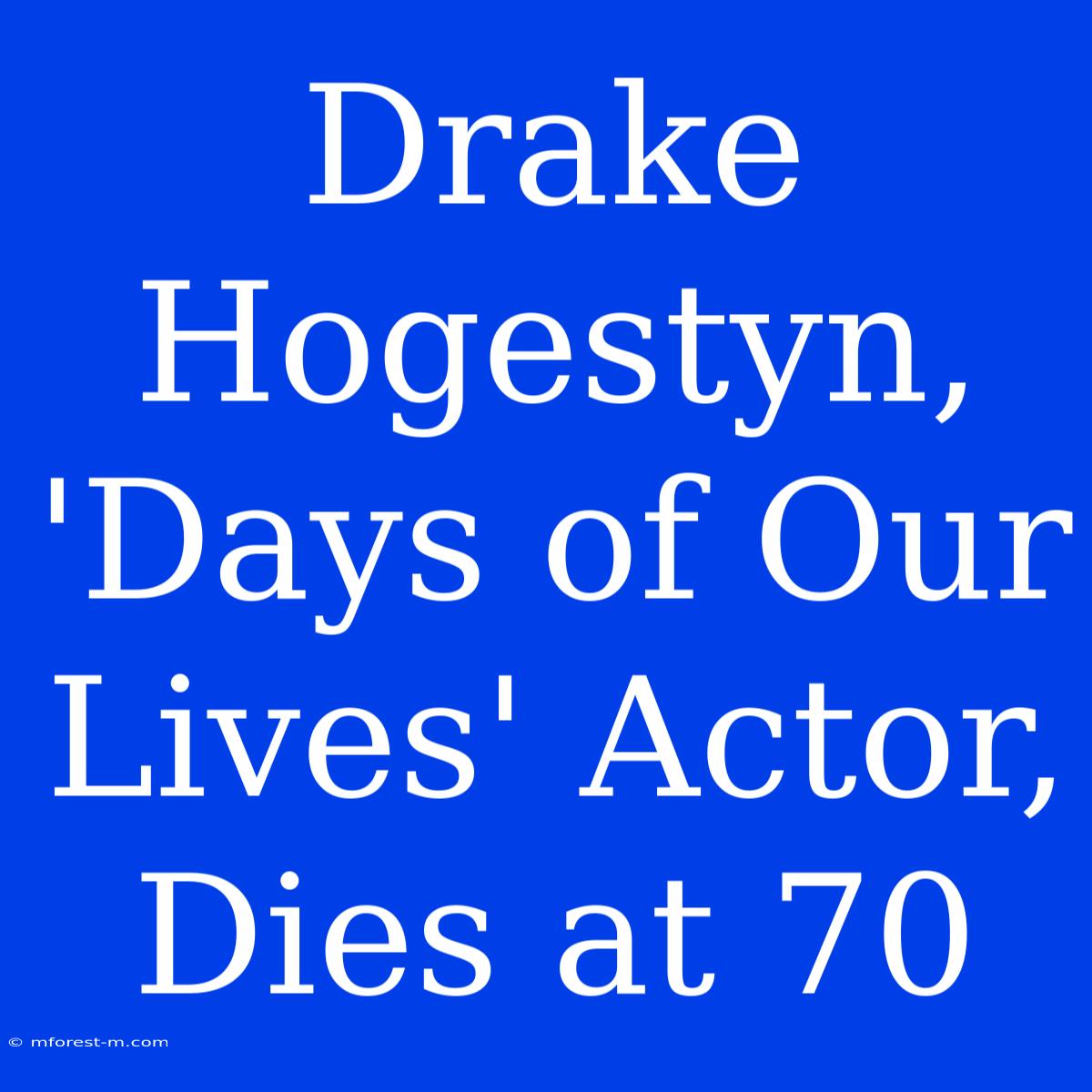 Drake Hogestyn, 'Days Of Our Lives' Actor, Dies At 70