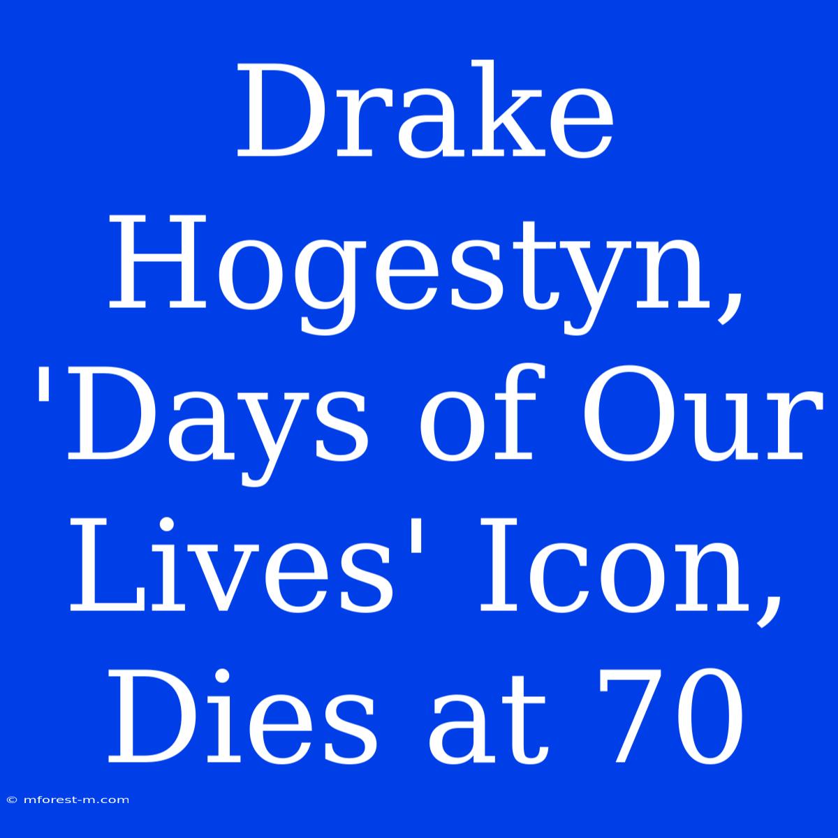 Drake Hogestyn, 'Days Of Our Lives' Icon, Dies At 70