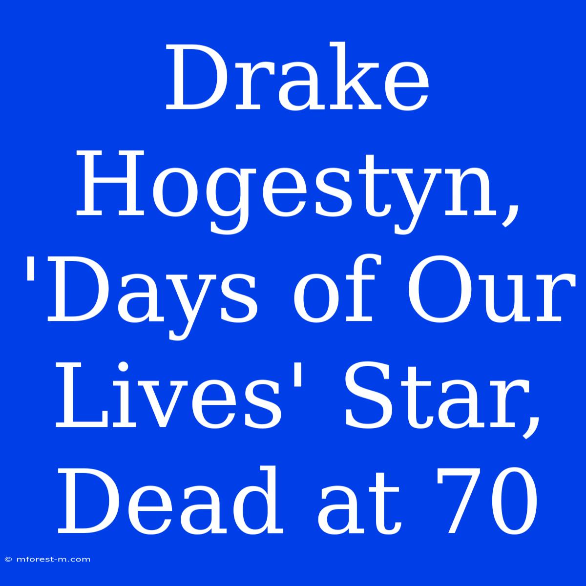 Drake Hogestyn, 'Days Of Our Lives' Star, Dead At 70 