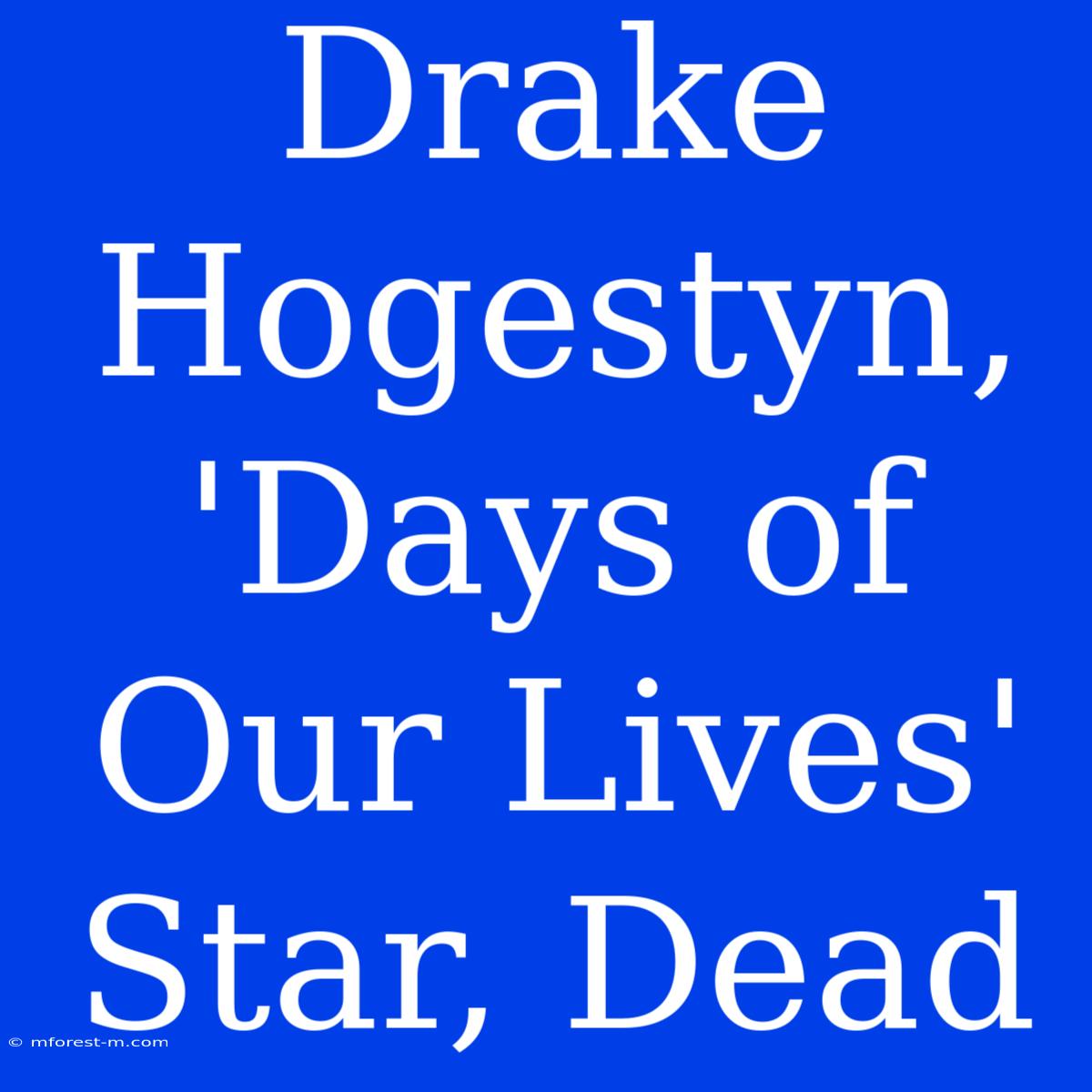 Drake Hogestyn, 'Days Of Our Lives' Star, Dead