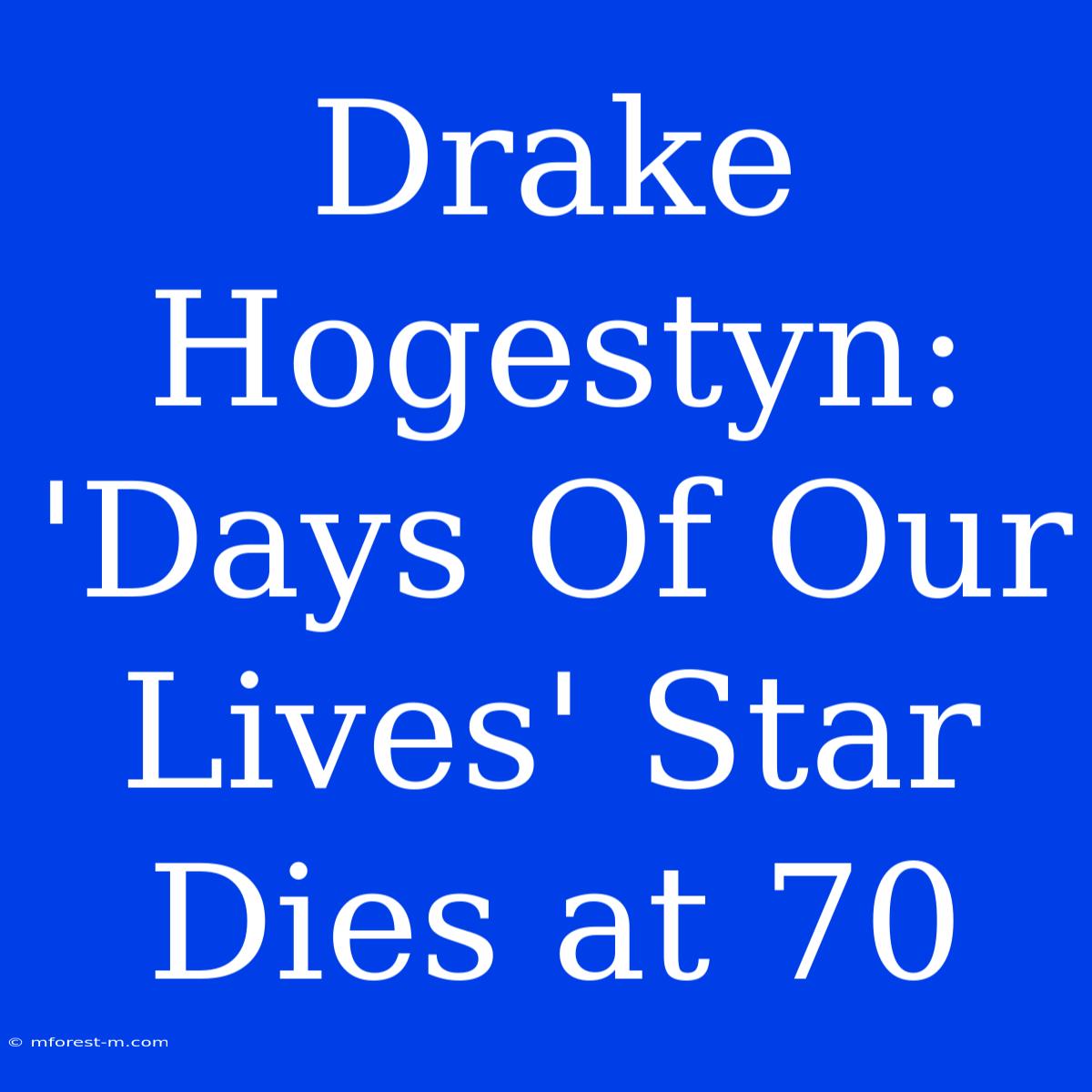 Drake Hogestyn: 'Days Of Our Lives' Star Dies At 70 