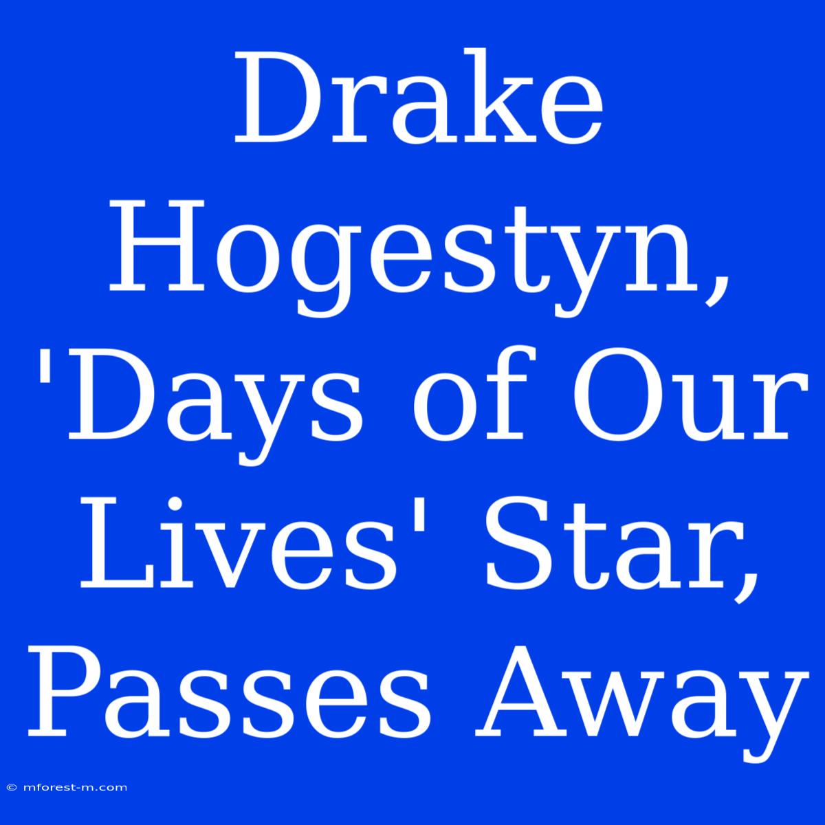 Drake Hogestyn, 'Days Of Our Lives' Star, Passes Away