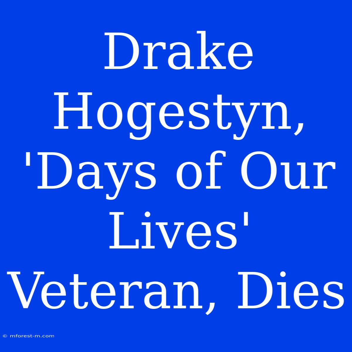 Drake Hogestyn, 'Days Of Our Lives' Veteran, Dies