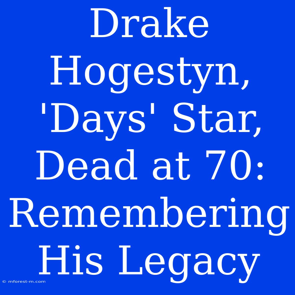 Drake Hogestyn, 'Days' Star, Dead At 70: Remembering His Legacy