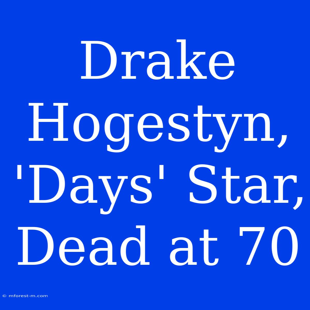 Drake Hogestyn, 'Days' Star, Dead At 70