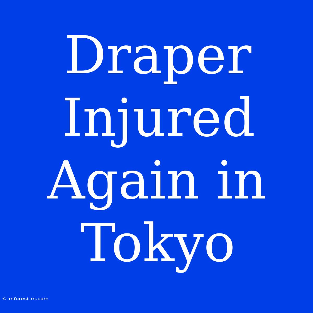 Draper Injured Again In Tokyo