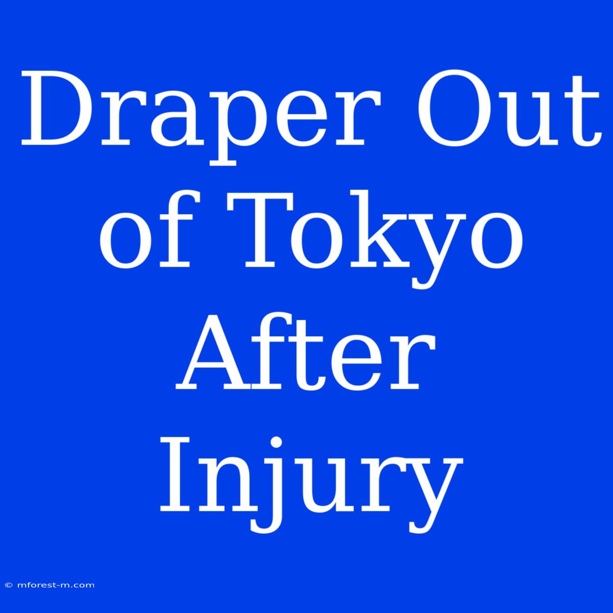 Draper Out Of Tokyo After Injury