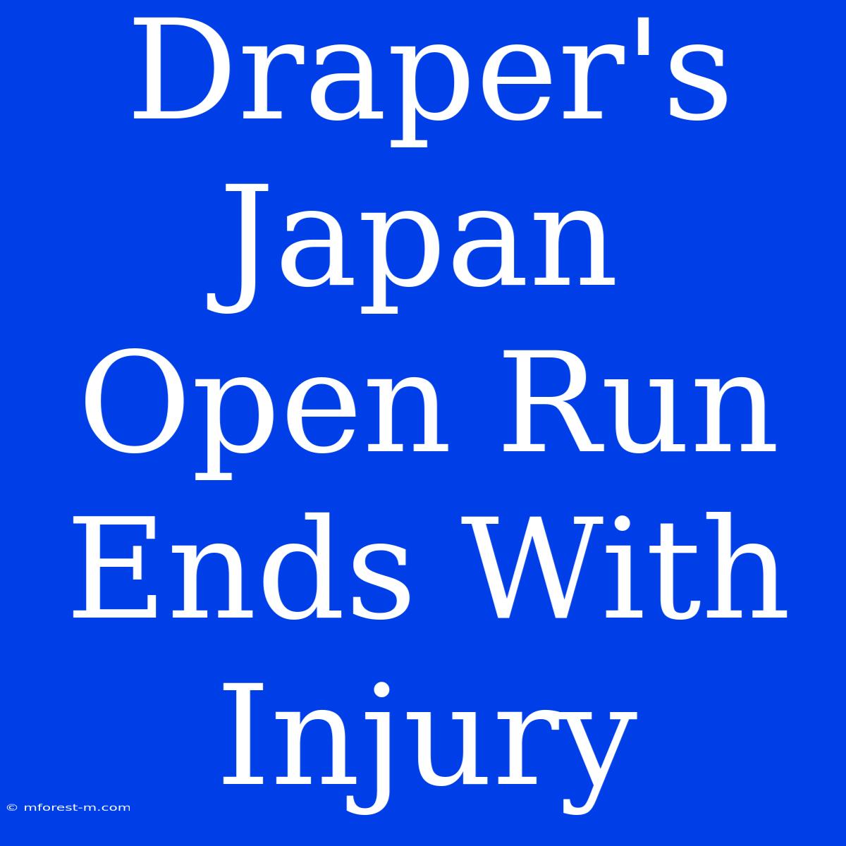 Draper's Japan Open Run Ends With Injury