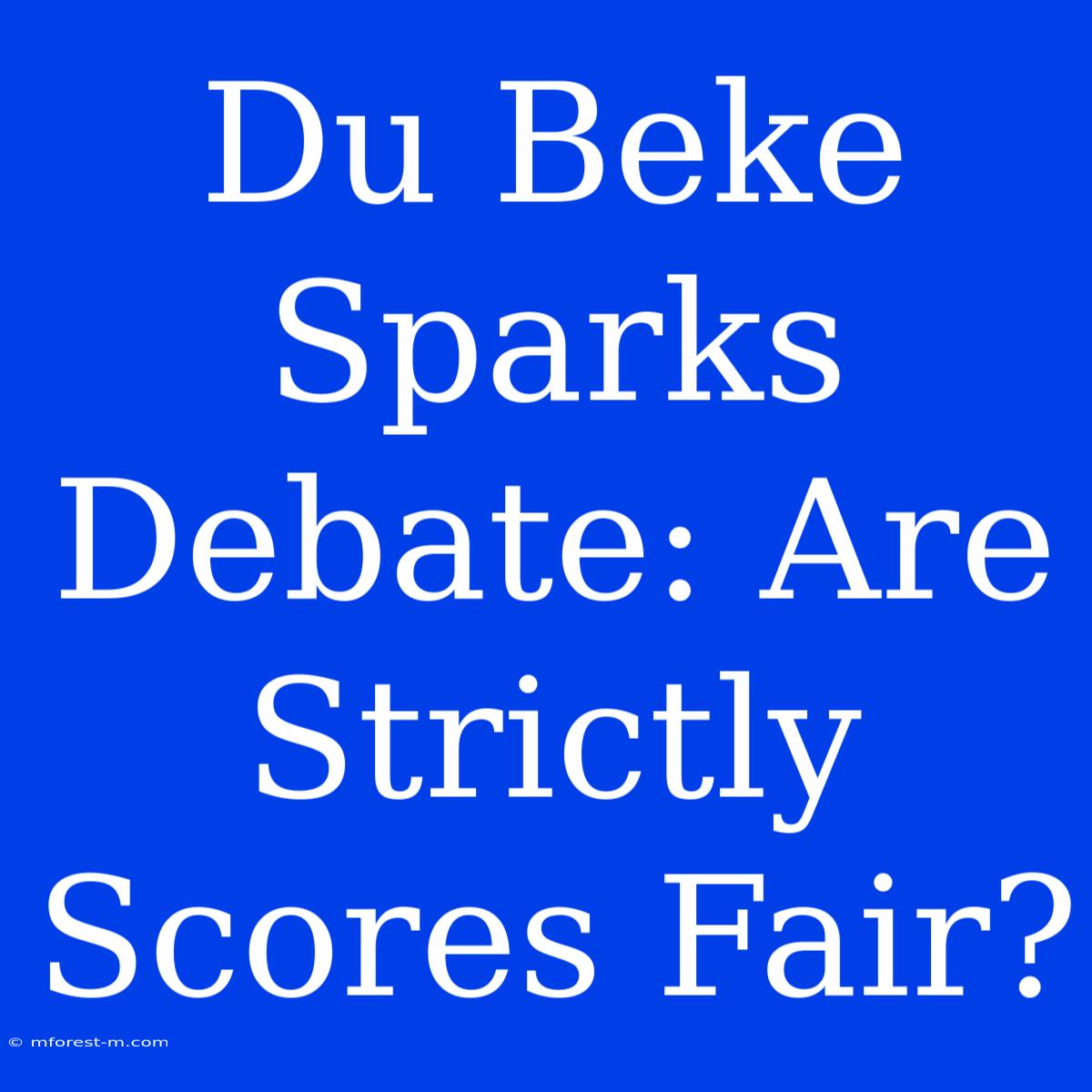 Du Beke Sparks Debate: Are Strictly Scores Fair? 