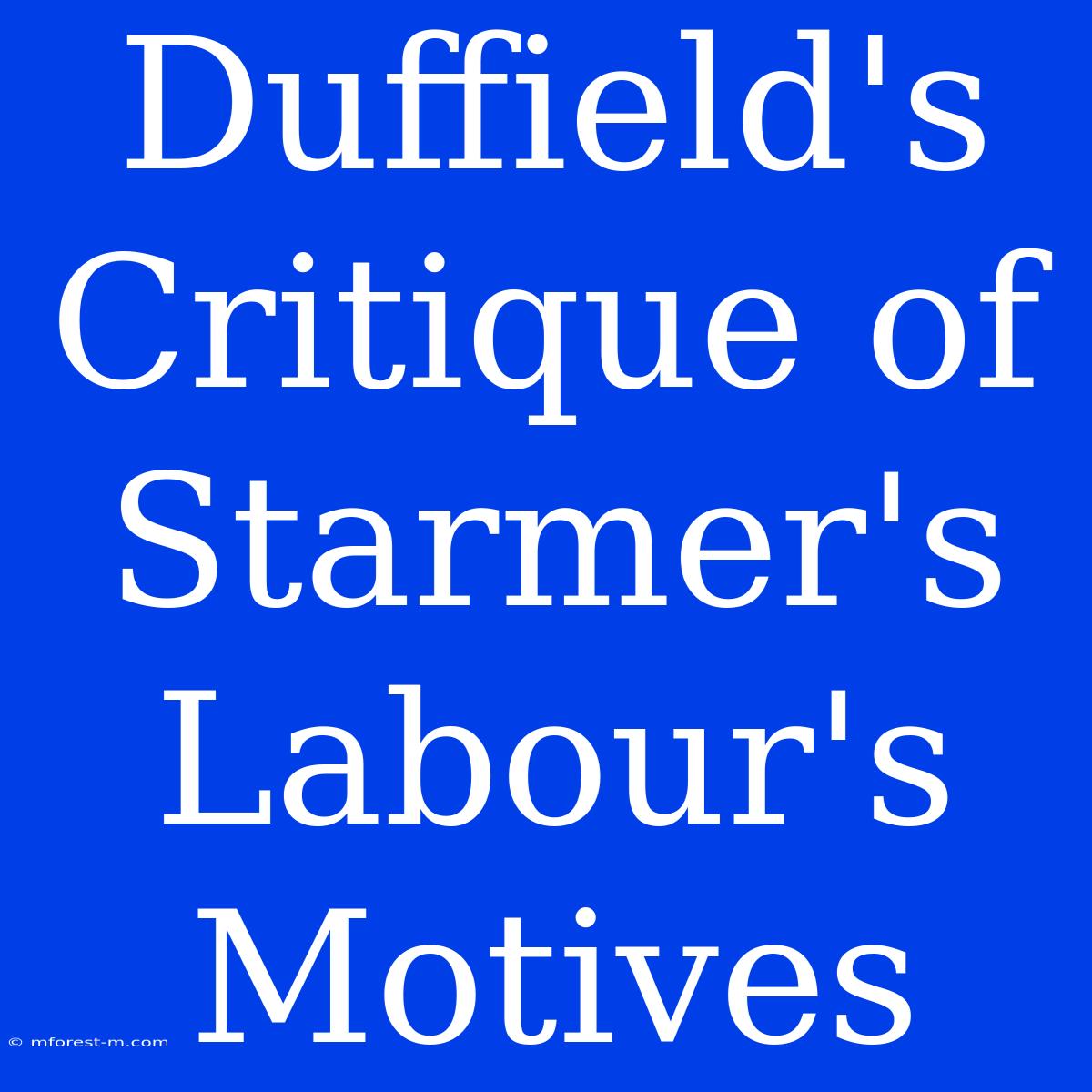 Duffield's Critique Of Starmer's Labour's Motives