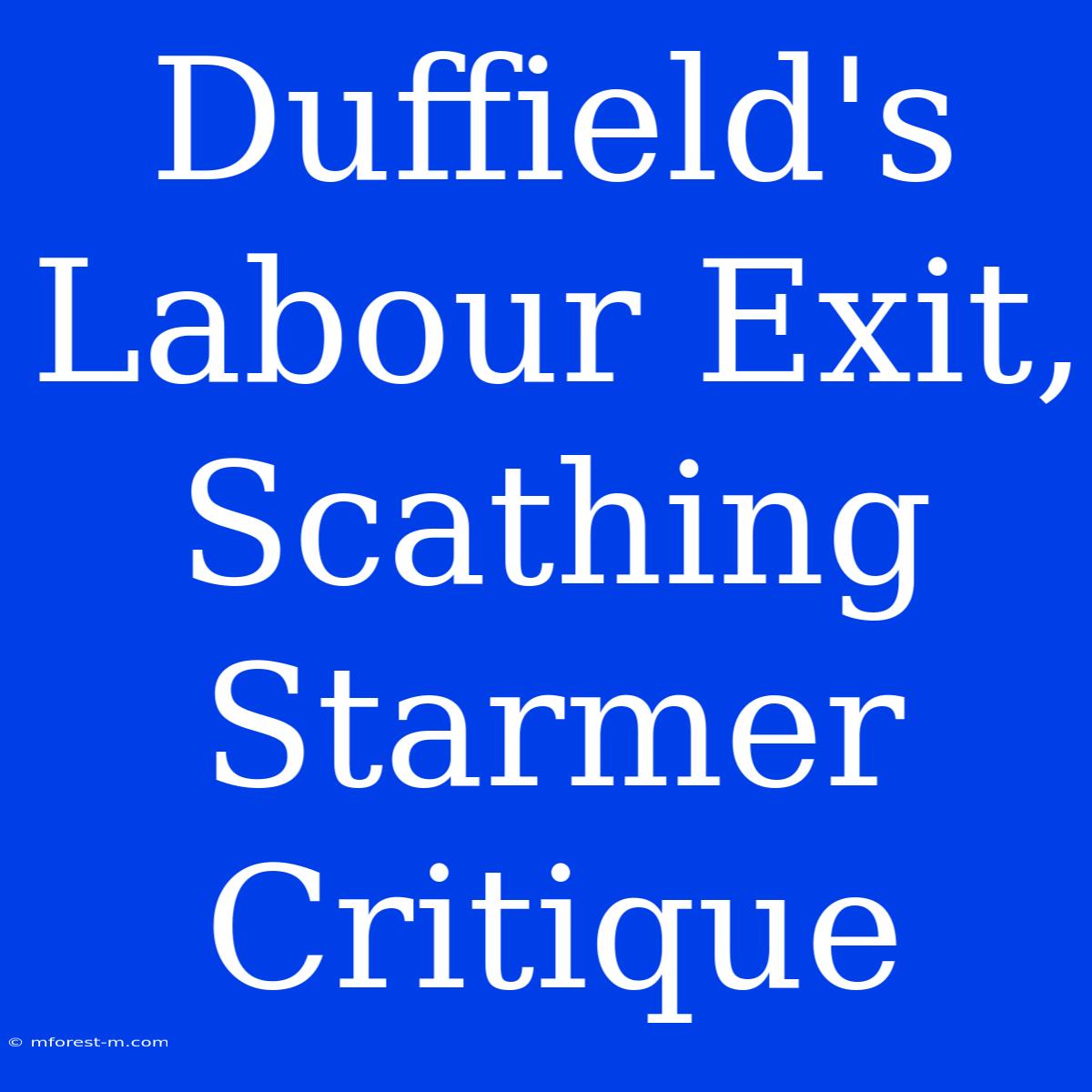 Duffield's Labour Exit, Scathing Starmer Critique