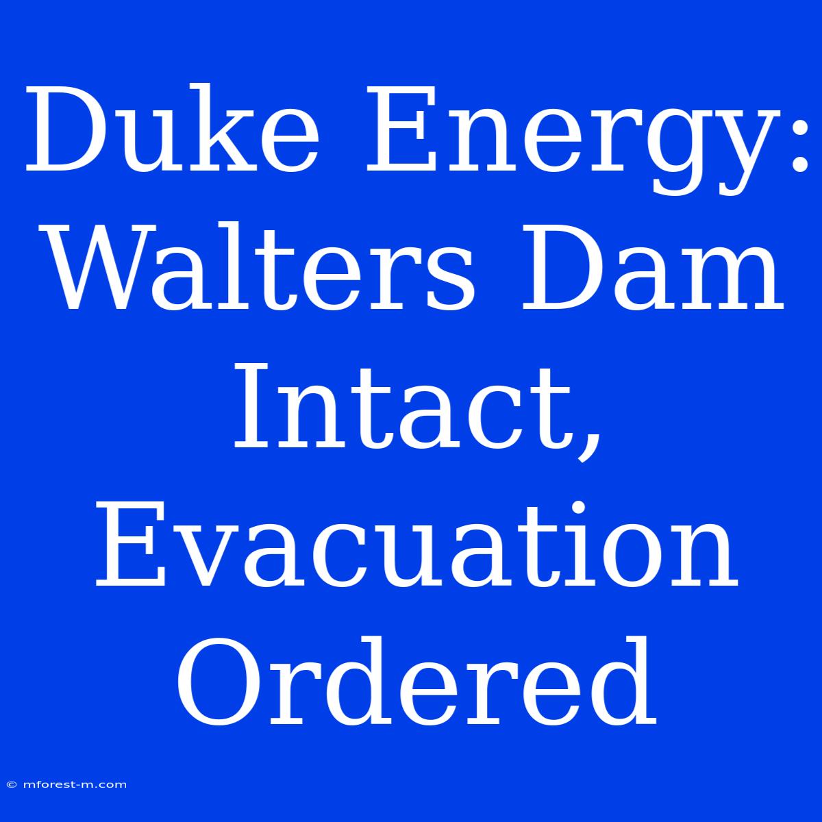 Duke Energy: Walters Dam Intact, Evacuation Ordered