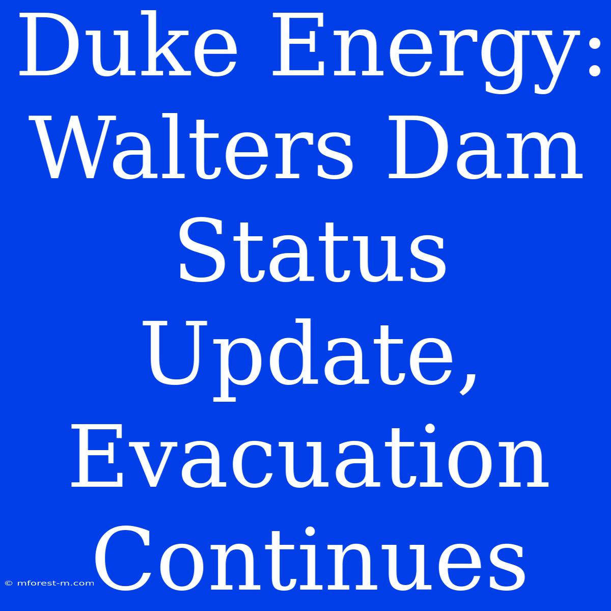 Duke Energy: Walters Dam Status Update, Evacuation Continues 