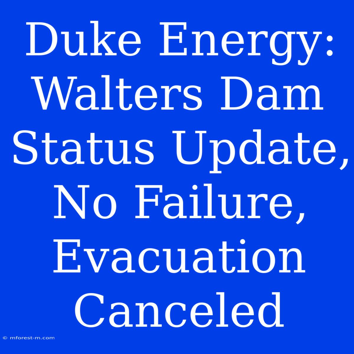 Duke Energy: Walters Dam Status Update, No Failure, Evacuation Canceled