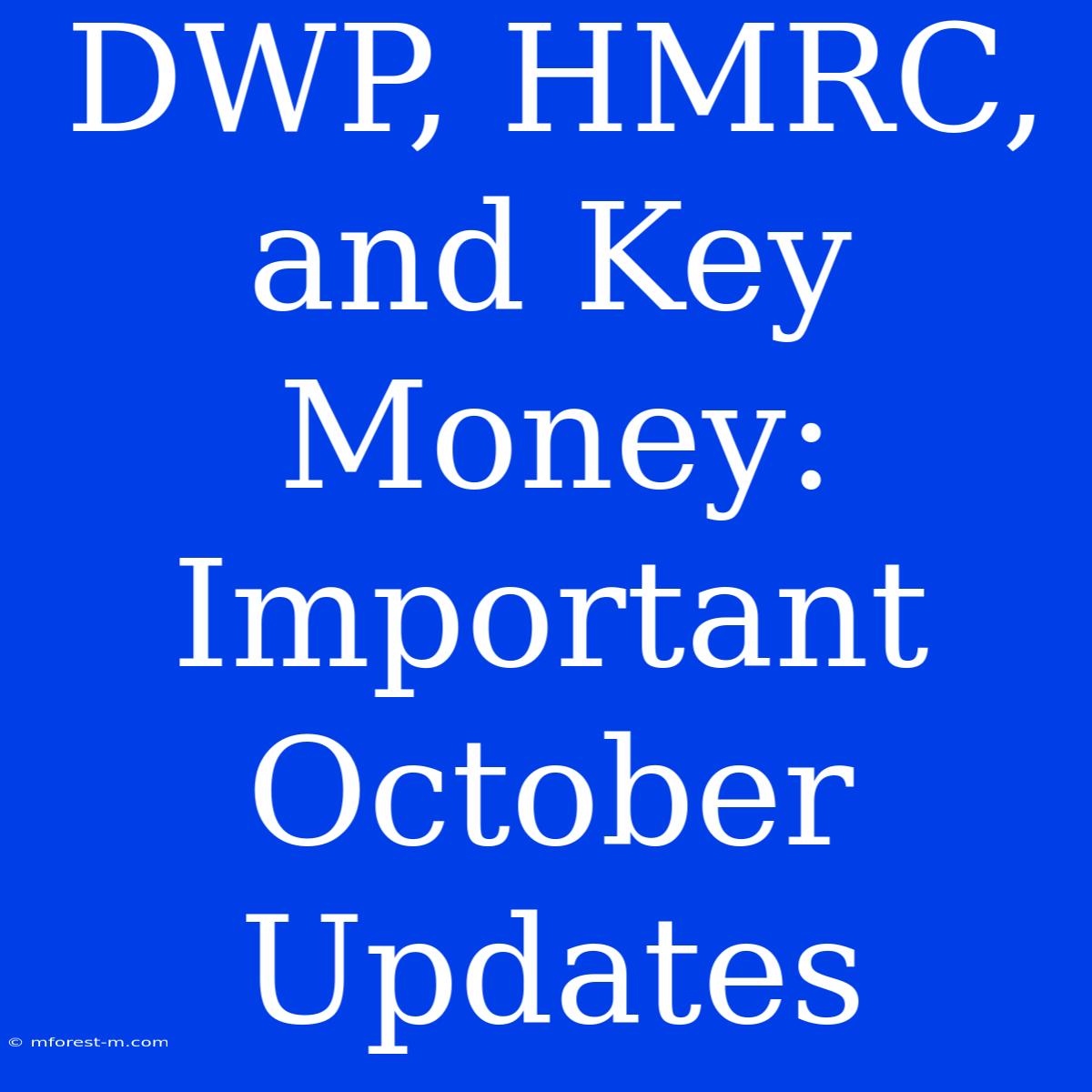 DWP, HMRC, And Key Money: Important October Updates