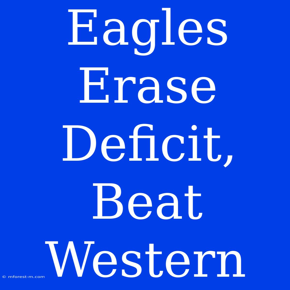 Eagles Erase Deficit, Beat Western