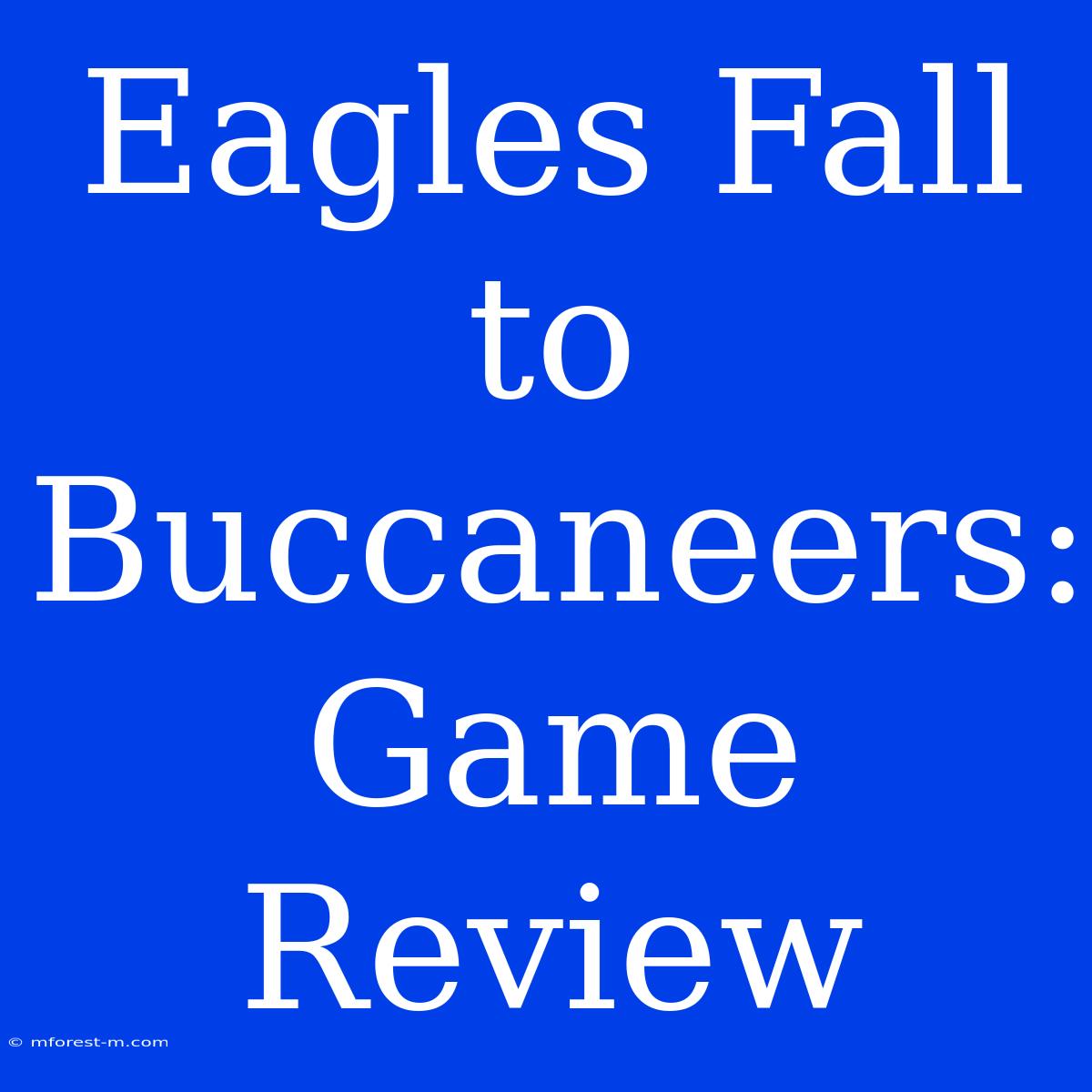 Eagles Fall To Buccaneers: Game Review