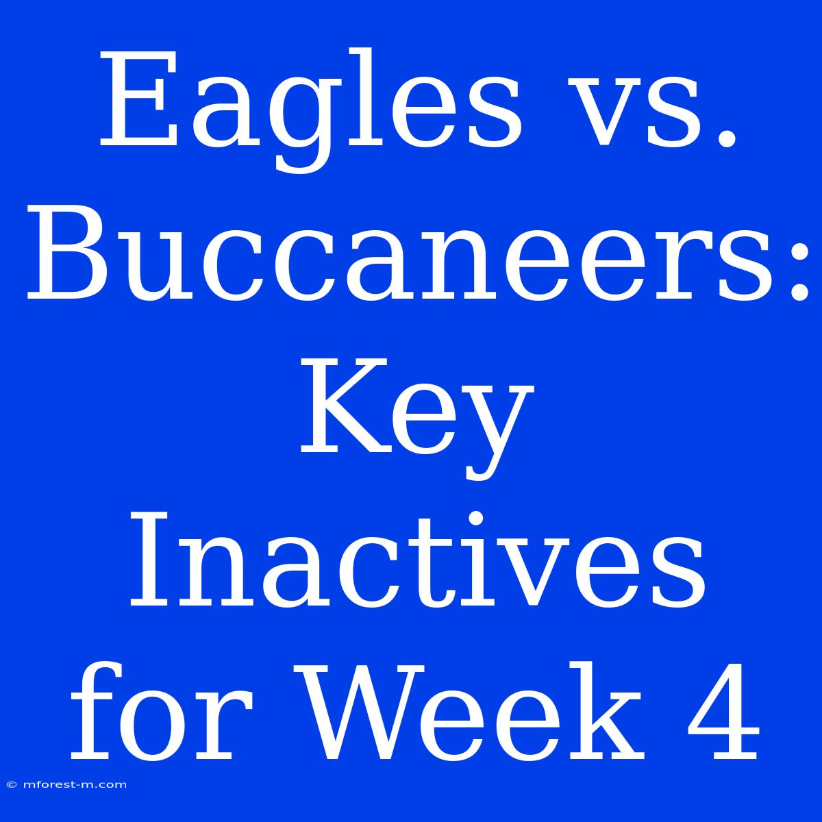 Eagles Vs. Buccaneers: Key Inactives For Week 4