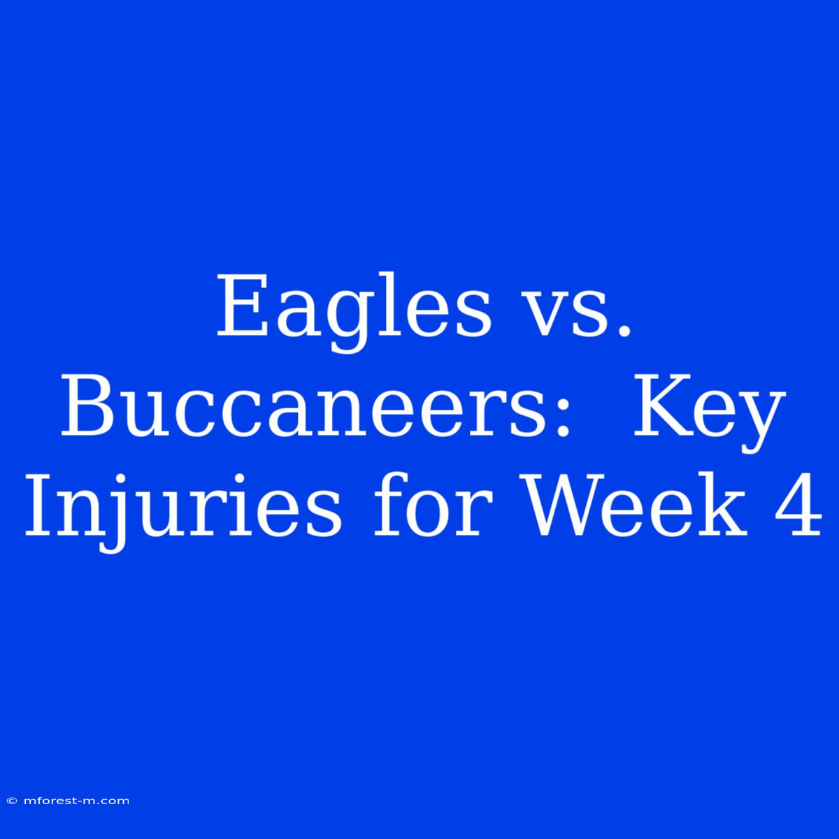 Eagles Vs. Buccaneers:  Key Injuries For Week 4 