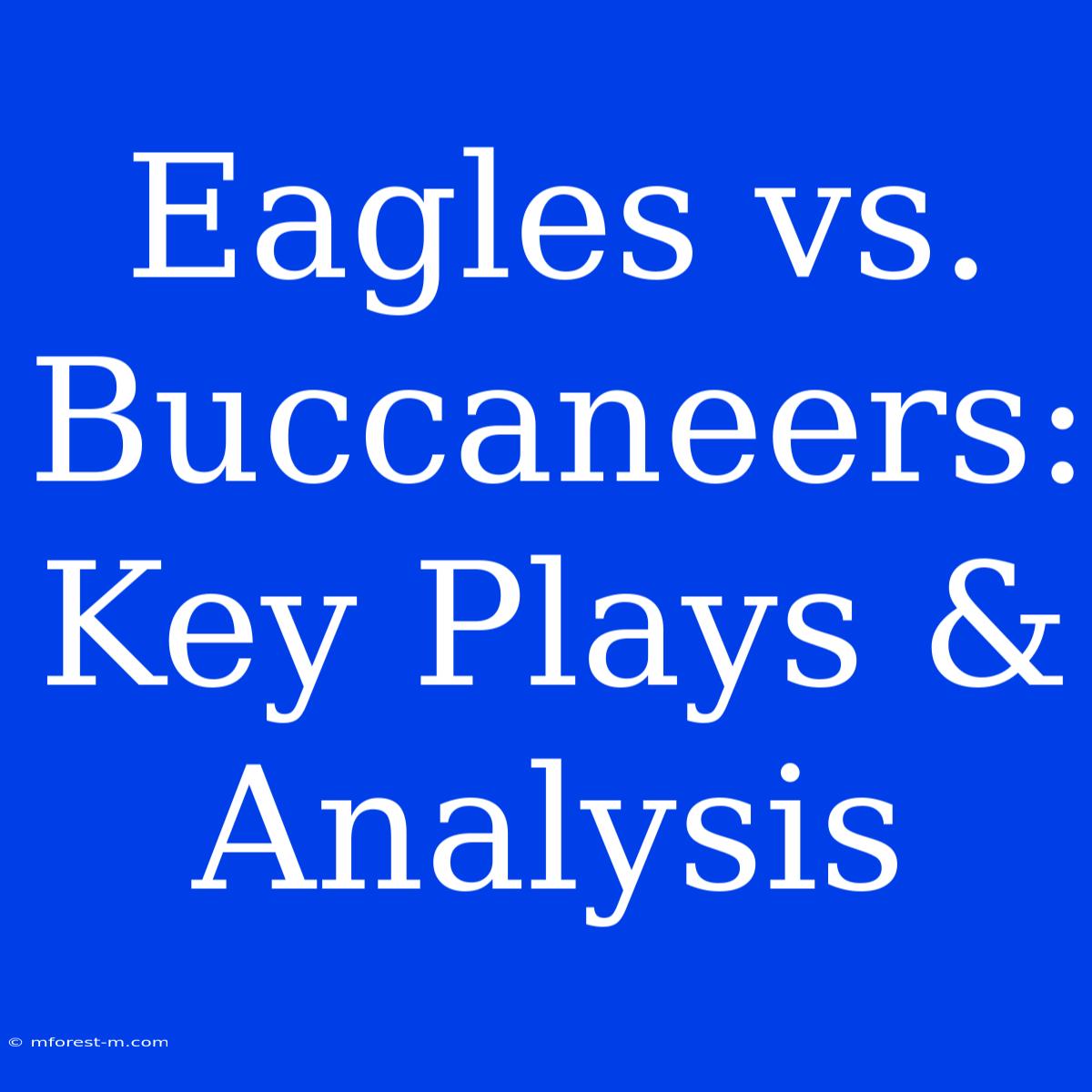 Eagles Vs. Buccaneers: Key Plays & Analysis