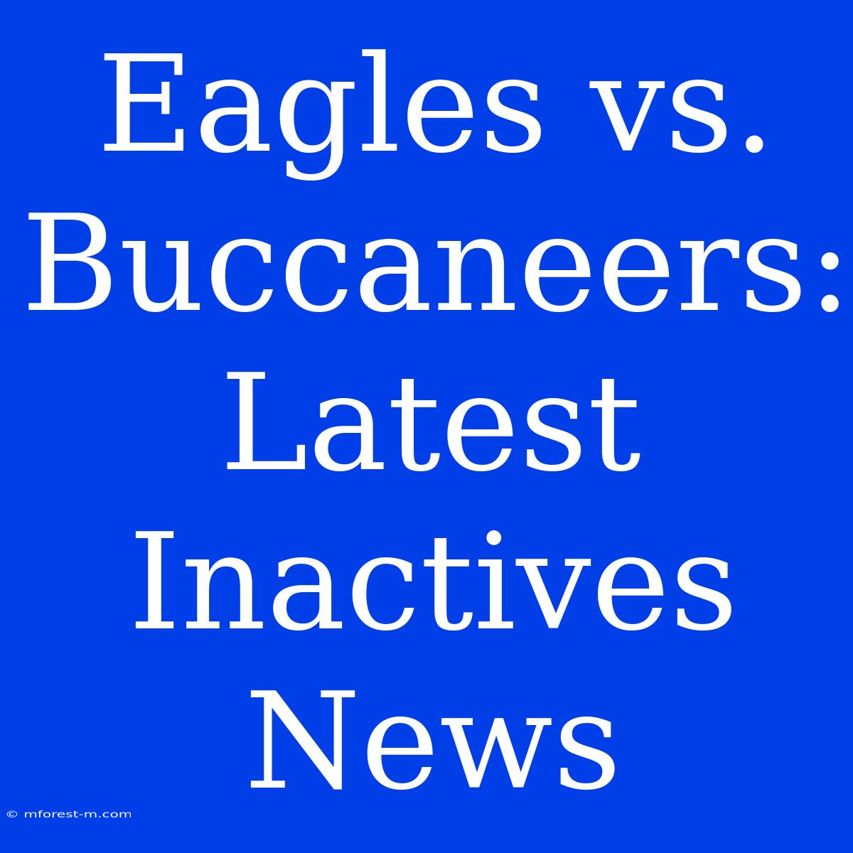 Eagles Vs. Buccaneers: Latest Inactives News