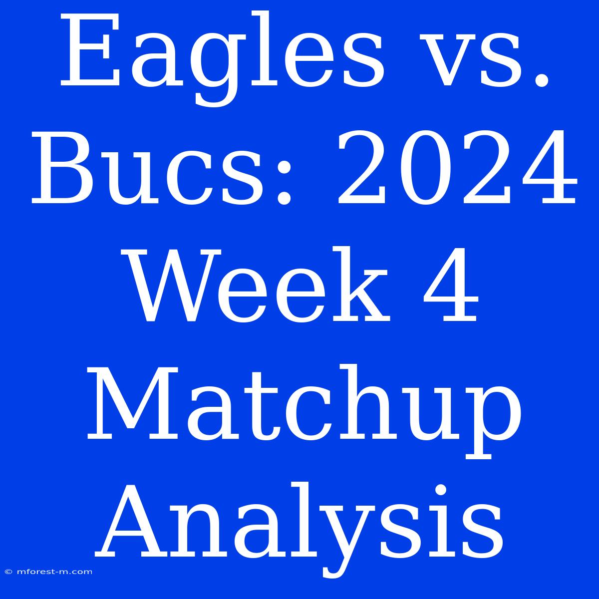 Eagles Vs. Bucs: 2024 Week 4 Matchup Analysis