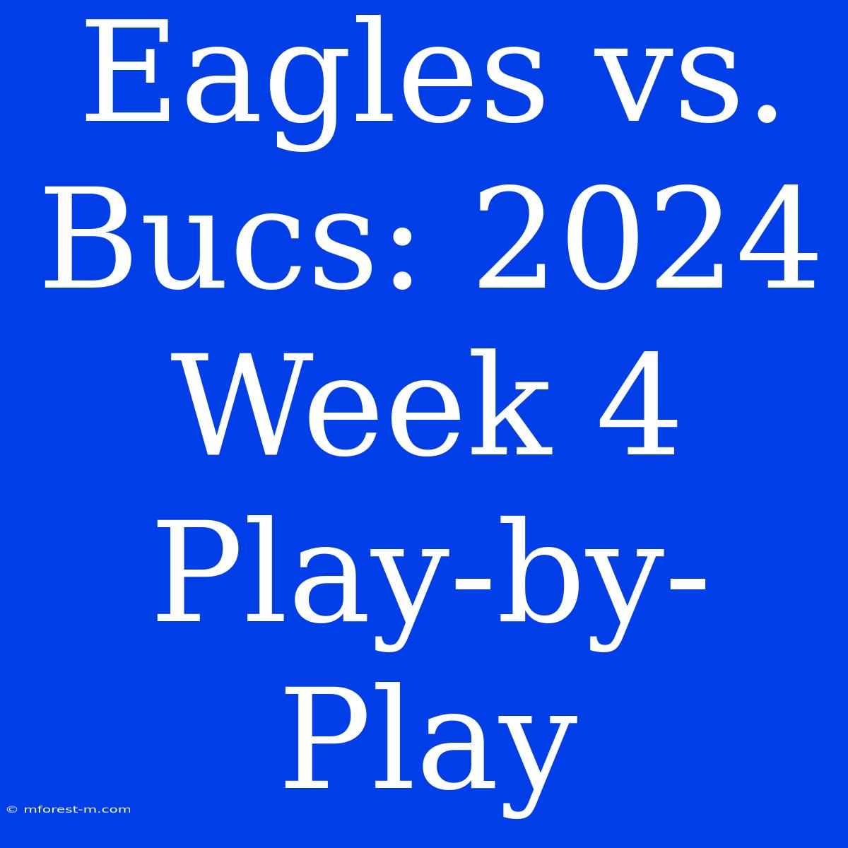 Eagles Vs. Bucs: 2024 Week 4  Play-by-Play