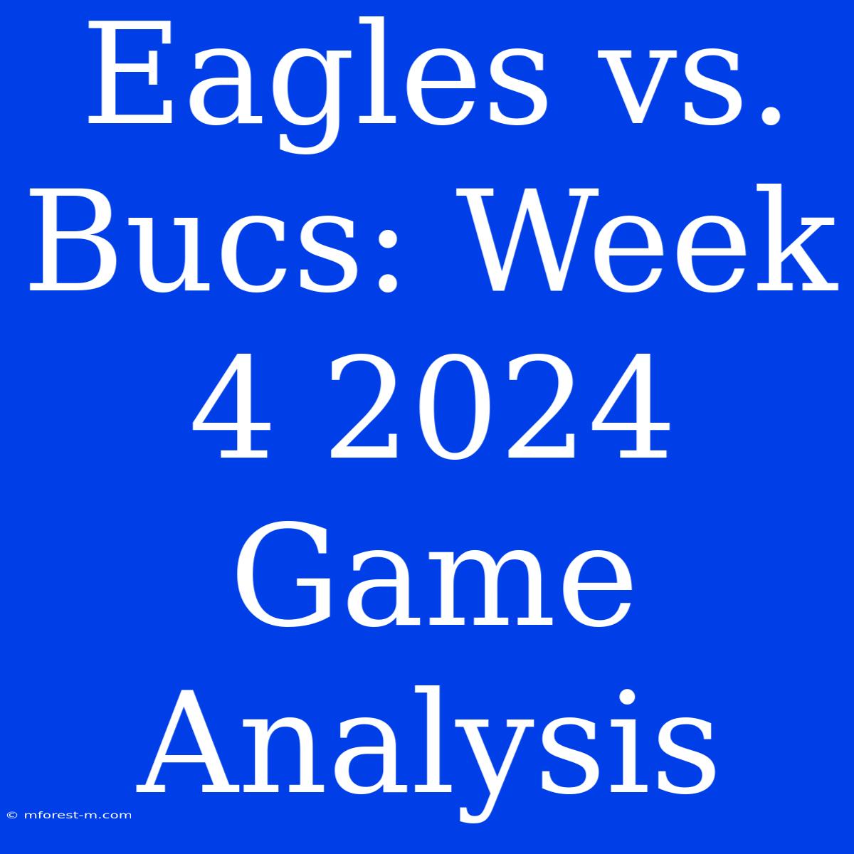 Eagles Vs. Bucs: Week 4 2024 Game Analysis