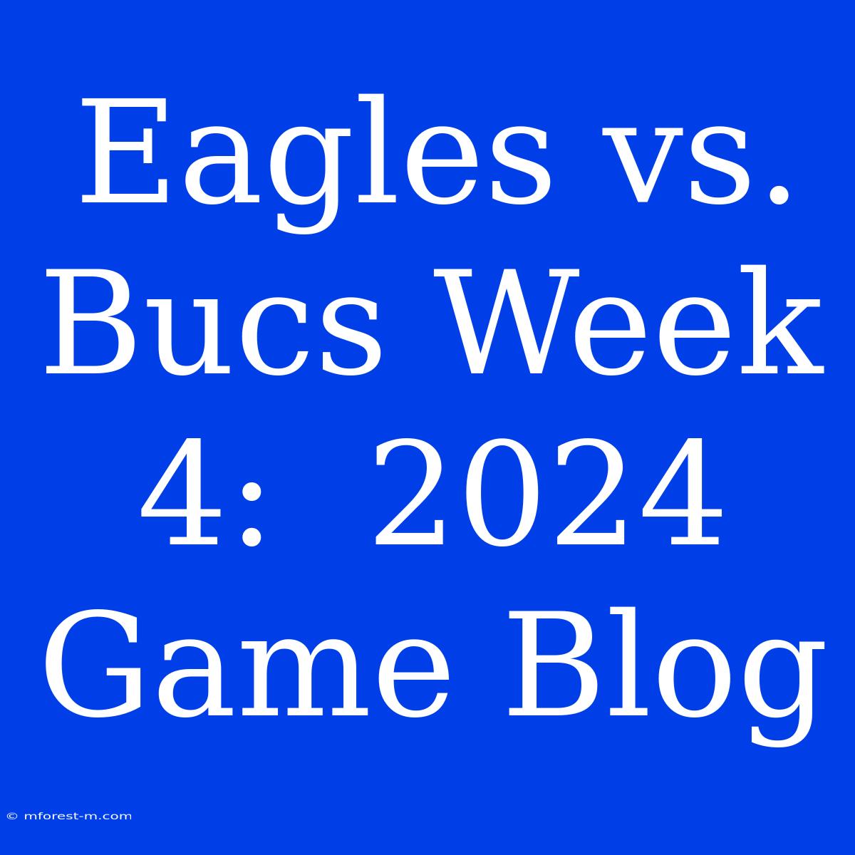 Eagles Vs. Bucs Week 4:  2024 Game Blog