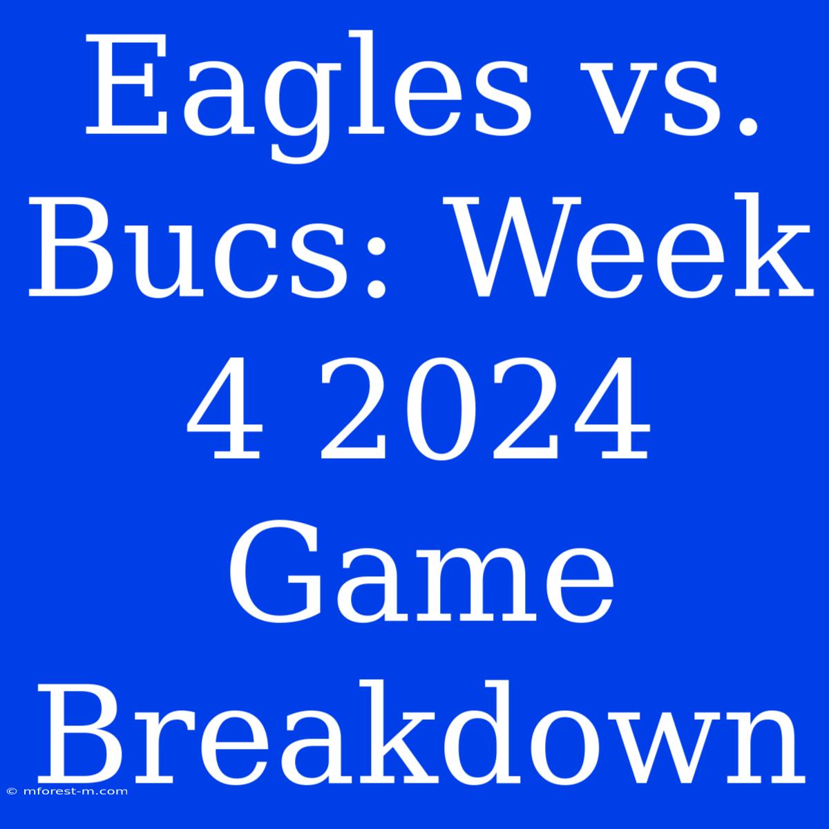 Eagles Vs. Bucs: Week 4 2024 Game Breakdown 