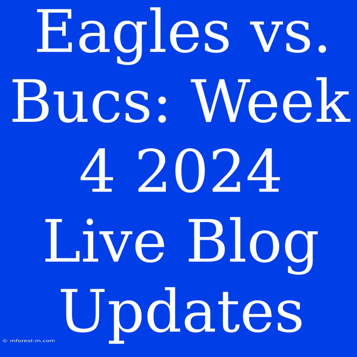 Eagles Vs. Bucs: Week 4 2024 Live Blog Updates