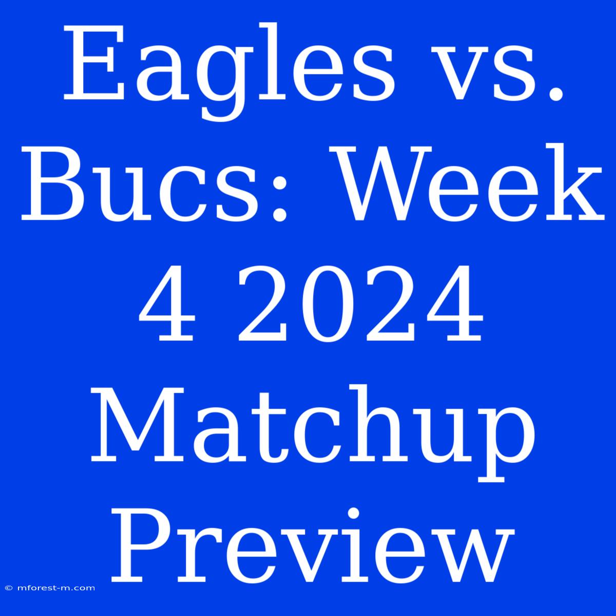 Eagles Vs. Bucs: Week 4 2024 Matchup Preview