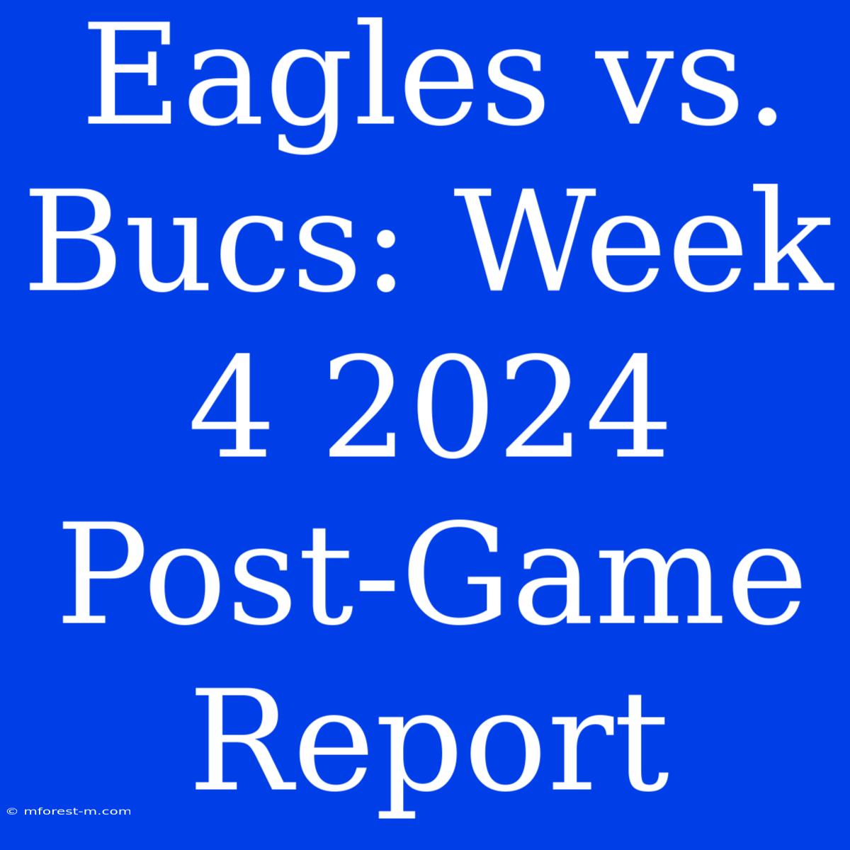 Eagles Vs. Bucs: Week 4 2024 Post-Game Report