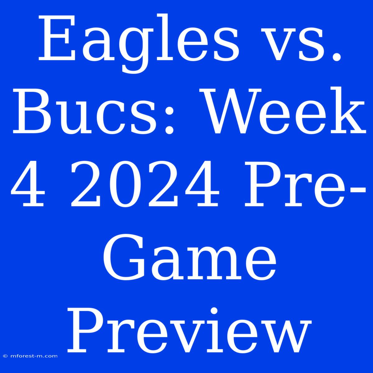 Eagles Vs. Bucs: Week 4 2024 Pre-Game Preview