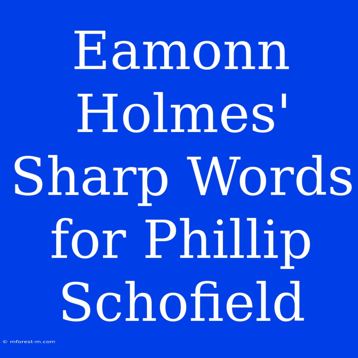 Eamonn Holmes' Sharp Words For Phillip Schofield