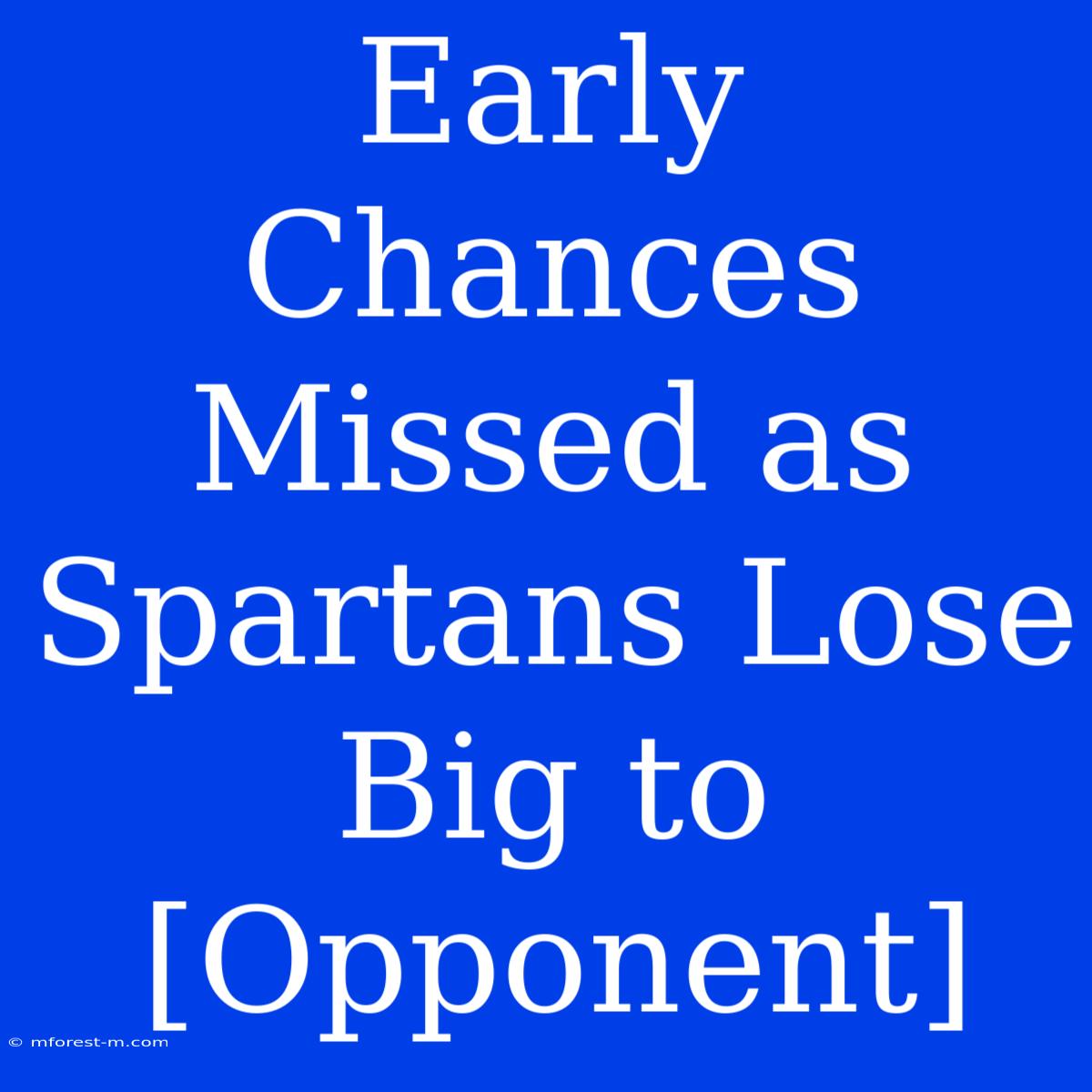 Early Chances Missed As Spartans Lose Big To [Opponent]